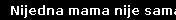 Nijedna mama nije sama